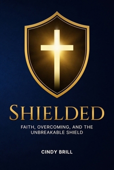 Shielded: Faith, Overcoming, And The Unbreakable Shield