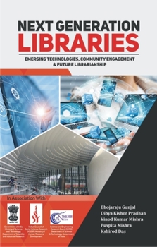 Hardcover Next Generation Libraries: Emerging Technologies, Community Engagement & Future Librarianship Book