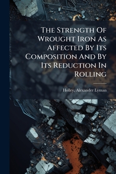 Paperback The Strength Of Wrought Iron As Affected By Its Composition And By Its Reduction In Rolling Book