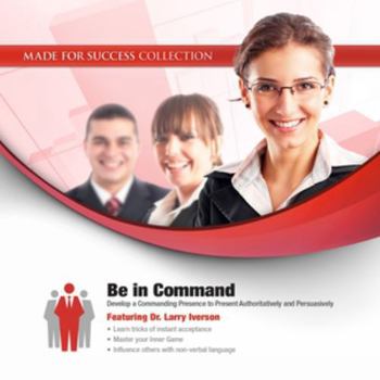 Audio CD Be in Command: Develop a Commanding Presence to Present Authoritatively and Persuasively Book