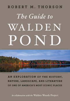 Hardcover The Guide to Walden Pond: An Exploration of the History, Nature, Landscape, and Literature of One of America's Most Iconic Places Book