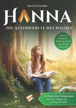 Hanna - Die Auserwählte des Waldes: Ein Gutensteiner Fantasyroman ab 10 - über Mut, Magie & die Kraft der Natur.: Tipps für Schule & Familie. ... & echter Schauplatz. (German Edition)