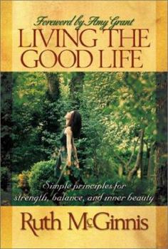 Paperback Living the Good Life: Simple Principles for Strength, Balance, and Inner Beauty Book