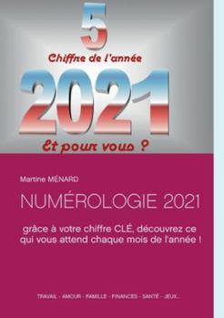 Paperback Numérologie 2021: grâce à votre chiffre CLÉ, découvrez ce qui vous attend chaque mois de l'année ! [French] Book