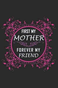 Paperback First My Mother Forever My Friend: Perfect Gag Gift (100 Pages, Blank Notebook, 6 x 9) (Cool Notebooks) Paperback Book