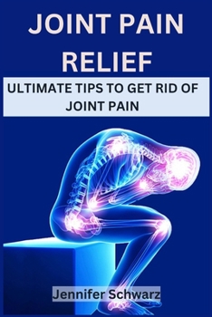Paperback Joint Pain Relief: Ultimate Tips To Get Rid Of Joint Pain Book