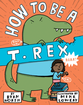 Hardcover How to Be a T. Rex Book