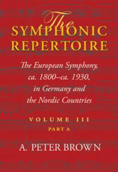 Hardcover The Symphonic Repertoire, Volume III Part a: The European Symphony from Ca. 1800 to Ca. 1930: Germany and the Nordic Countries Book