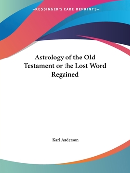 Paperback Astrology of the Old Testament or the Lost Word Regained Book