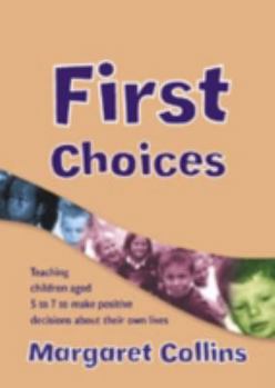 Hardcover First Choices: Teaching Children Aged 4-8 to Make Positive Decisions about Their Own Lives Book