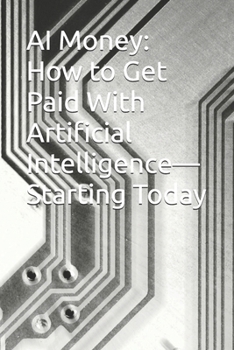 Paperback AI Money: How to Get Paid With Artificial Intelligence-Starting Today Book
