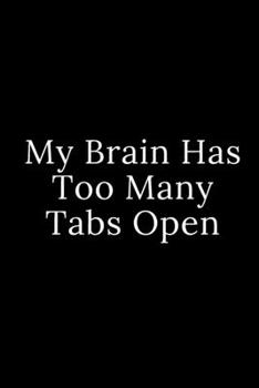 My Brain Has Too Many Tabs Open: Blank Lined Journal 6x9 -Great Gift Idea for Coworkers - Office Gag Gifts for Women and Men
