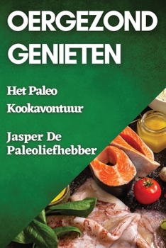 Paperback Oergezond Genieten: Het Paleo Kookavontuur [Dutch] Book