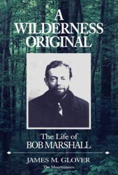 Paperback A Wilderness Original: The Life of Bob Marshall Book
