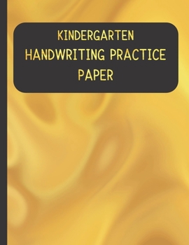 Kindergarten Handwriting Practice Paper: Handwriting Paper For Kids: First ABC Writing Dotted Lined Sheets Notebook for K-3 Students ,120 pages, 8.5x11 (Golden themed)