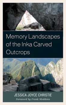 Paperback Memory Landscapes of the Inka Carved Outcrops: From Past to Present Book