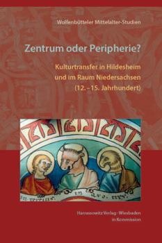 Hardcover Zentrum Oder Peripherie?: Kulturtransfer in Hildesheim Und Im Raum Niedersachsen (12. -15. Jahrhundert) [German] Book