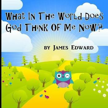 Paperback What In The World Does God Think Of Me Now? Book