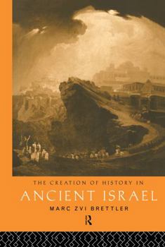 Hardcover The Creation of History in Ancient Israel Book