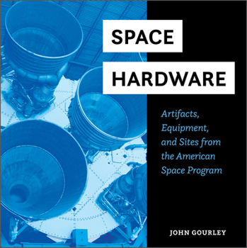 Hardcover Space Hardware: Artifacts, Equipment, and Sites from the American Space Program Book