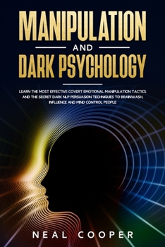 Paperback Manipulation and Dark Psychology: Learn the Most Effective Covert Emotional Manipulation Tactics and The Secret Dark NLP Persuasion Techniques to Brai Book