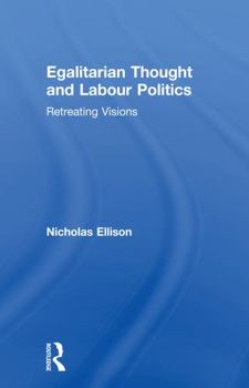 Paperback Egalitarian Thought and Labour Politics: Retreating Visions Book