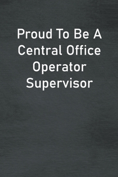 Paperback Proud To Be A Central Office Operator Supervisor: Lined Notebook For Men, Women And Co Workers Book