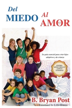 Del Miedo al Amor: Su guía esencial para criar hijos adoptivos y de crianza (Spanish Edition)