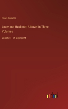Hardcover Lover and Husband; A Novel In Three Volumes: Volume 1 - in large print Book