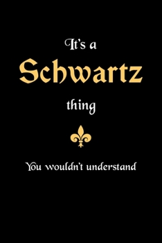 Paperback It's A Schwartz Thing, You Wouldn't Understand: Personalized Notebook Journal With Name Blank Lined Customized Diary Logbook Gifts Book