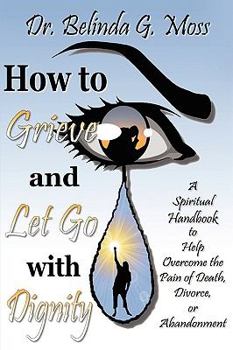 Paperback How to Grieve and Let Go with Dignity Book