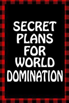 Secret Plans For World Domination: Sarcastic Adult Humor Lined Notebook (Best Sarcastic Humor)