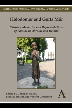 Holodomor and Gorta M�r: Histories, Memories and Representations of Famine in Ukraine and Ireland - Book  of the Anthem Series on Russian, East European and Eurasian Studies