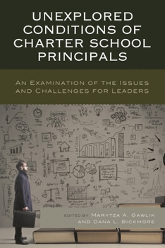 Paperback Unexplored Conditions of Charter School Principals: An Examination of the Issues and Challenges for Leaders Book