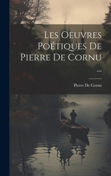 Hardcover Les Oeuvres Poétiques De Pierre De Cornu ... [French] Book