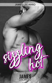 Paperback Sizzling Hot: 5 spicy short stories by James Lee Hard Book