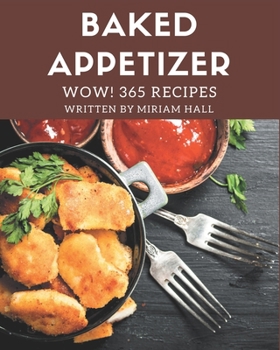 Paperback Wow! 365 Baked Appetizer Recipes: A Baked Appetizer Cookbook that Novice can Cook Book