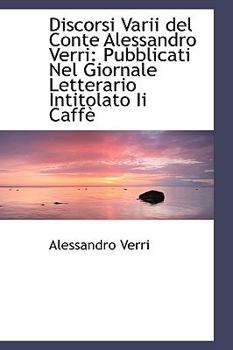 Hardcover Discorsi Varii del Conte Alessandro Verri: Pubblicati Nel Giornale Letterario Intitolato II Caff Book