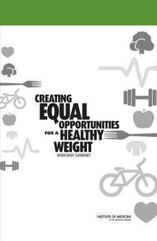 Paperback Creating Equal Opportunities for a Healthy Weight: Workshop Summary Book