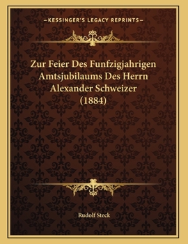 Paperback Zur Feier Des Funfzigjahrigen Amtsjubilaums Des Herrn Alexander Schweizer (1884) [German] Book