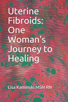 Paperback Uterine Fibroids: One Woman's Journey to Healing Book
