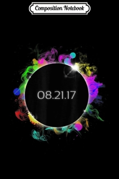 Composition Notebook: Total Solar Eclipse Summer August 21st 2017 Colorful Journal/Notebook Blank Lined Ruled 6x9 100 Pages