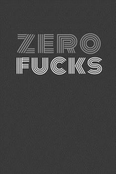 Paperback Zero fucks: Zero fucks journal/notebook/agenda Book