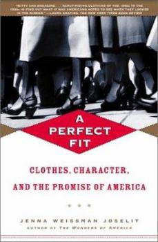 Paperback A Perfect Fit: Clothes, Character, and the Promise of America Book