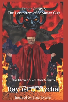 Paperback Father Goros & The Harvesters of Salvation Cult: The Chronicles of Father Moriarty Book