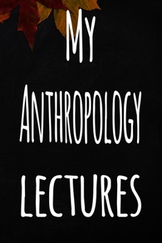 Paperback My Anthropology Lectures: The perfect gift for the student in your life - unique record keeper! Book