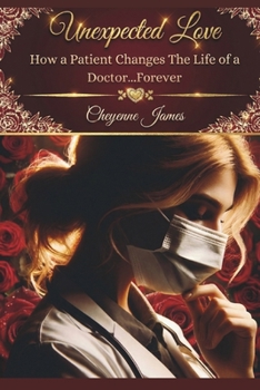 Paperback Unexpected Love: When a Patient Changes the Life of a Doctor...Forever Book