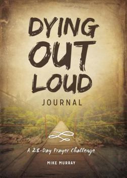 Paperback Dying Out Loud Journal: A 28-Day Prayer Challenge Book