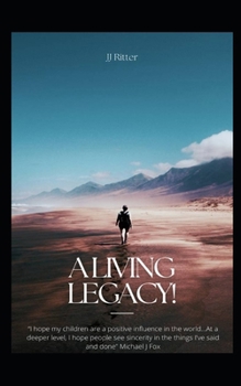 A Living Legacy!: What you leave behind today, may impact the world tomorrow!