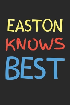 Easton Knows Best: Lined Journal, 120 Pages, 6 x 9, Easton Personalized Name Notebook Gift Idea, Black Matte Finish (Easton Knows Best Journal)